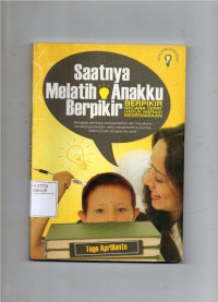 Image of Saatnya Melatih Anakku Berpikir Secara Tepat Untuk Meraih Kedewasaan Mengajak Pembaca Memperhatikan dan Memahami Kemampuan Berpikir, Serta Menjadikannya Prioritas Dalam Proses Pengasuhan Anak